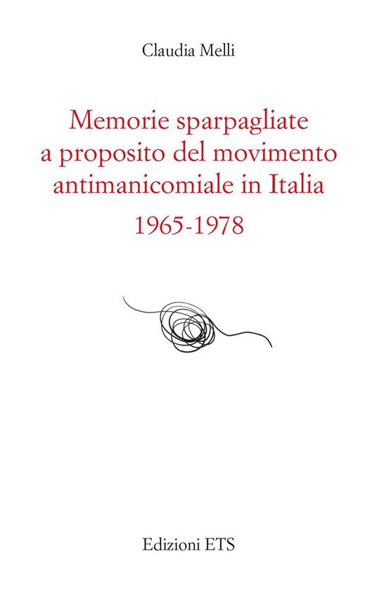 Memorie sparpagliate a proposito del movimento antimanicomiale in Italia 1965-1978 - Claudia Melli - copertina