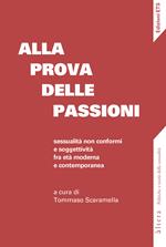 Alla prova delle passioni. Sessualità non conformi e soggettività fra età moderna e contemporanea