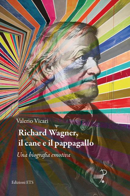 Richard Wagner, il cane e il pappagallo. Una biografia emotiva - Valerio Vicari - copertina