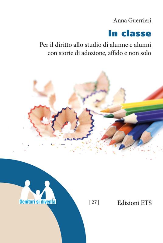 In classe. Per il diritto allo studio di alunne e alunni con storie di adozione, affido e non solo - Anna Guerrieri - copertina