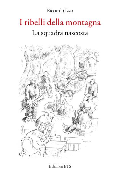 I ribelli della montagna. La squadra nascosta - Riccardo Izzo - copertina