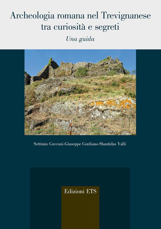 Archeologia romana nel trevignanese tra curiosità e segreti. Una guida - Settimio Cecconi,Giuseppe Cordiano,Shantidas Valli - copertina