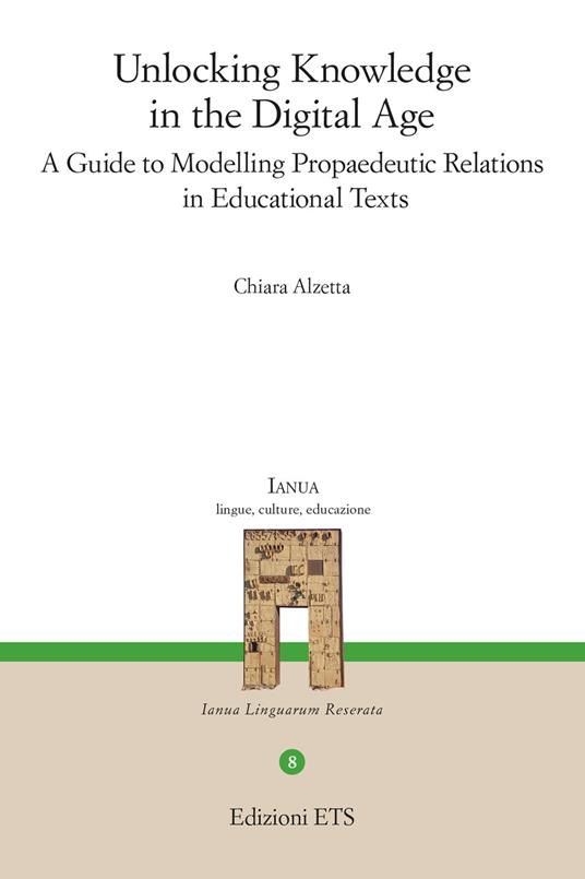 Unlocking knowledge in the digital age. A guide to modelling propaedeutic relations in educational texts - Chiara Alzetta - copertina