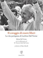 Il coraggio di essere liberi. La vita partigiana di Luchino Dal Verme