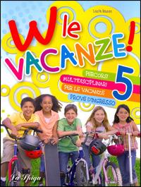 W le vacanze! Per la Scuola elementare. Vol. 5 - Lucia Russo,Carla Cesarini,Annarosa Marcorelli - copertina