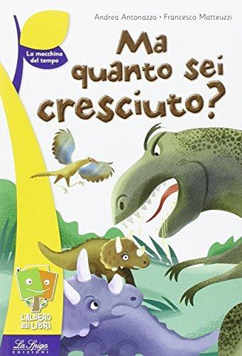 Ma quanto sei cresciuto? Ediz. illustrata - Andrea Antonazzo,Francesco Matteuzzi - copertina