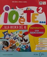  Io e te. Con Letture e scrittura A-B, Riflessione linguistica, Educazione civica, Matematica con Eserciziario, Scienze-Geografia-Storia, Steam. Per la Scuola elementare