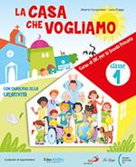 La casa che vogliamo. Corso di religione cattolica. Con Il mio quaderno delle attività. Per la 1ª, 2ª e 3ª classe della Scuola elementare. Con e-book. Con espansione online. Vol. 1