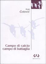 Campo di calcio, campo di battaglia. Il calcio, dal racconto alla guerra. L'esperienza iugoslava