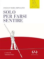 Solo per farsi sentire. Interviste (1957-1977). Con le presentazioni di programmi Rai (1955-1961)