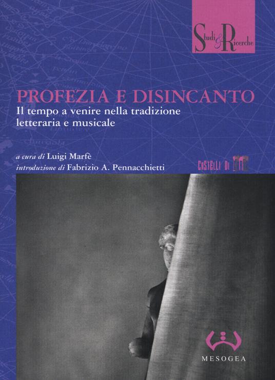 Profezia e disincanto. Il tempo a venire nella tradizione letteraria e musicale - copertina