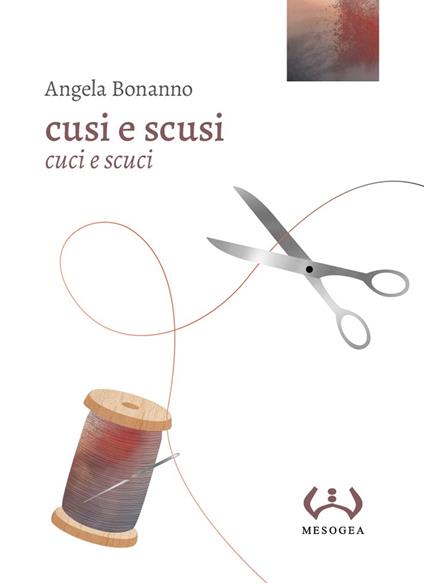 Cusi e scusi. Cuci e scuci - Angela Bonanno - copertina