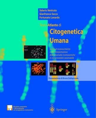 Testo-atlante di citogenetica umana. Guida al riconoscimento ed alla interpretazione delle anomalie cromosomiche in età prenatale e postnatale - Valerio Ventruto,Gianfranco Sacco,Fortunato Lonardo - copertina