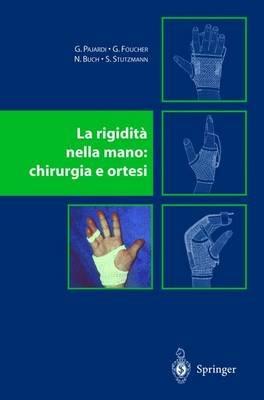 La rigidità nella mano. Chirurgia e ortesi - Pajardi,Foucher,Buch Stutzmann - copertina