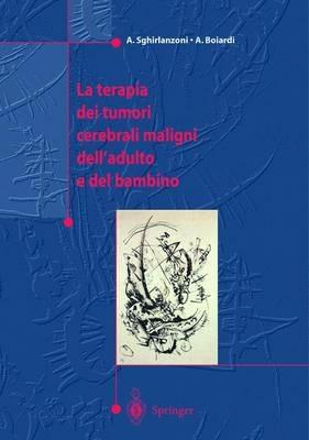 La terapia dei tumori cerebrali maligni dell'adulto e del bambino - Angelo Sghirlanzoni,Amerigo Boiardi - copertina