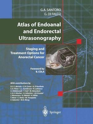 Atlas of endoanal and endorectal ultrasonography. Staging and treatment options for anorectal cancer - Giulio A. Santoro,Giuseppe Di Falco - copertina