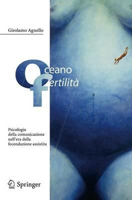 Oceano fertilità. Psicologia della comunicazione nell'era della fecondazione assistita - Girolamo Agnello - copertina