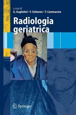 Radiologia geriatrica - Giuseppe Guglielmi,Francesco Schiavon,Teresa Cammarota - copertina