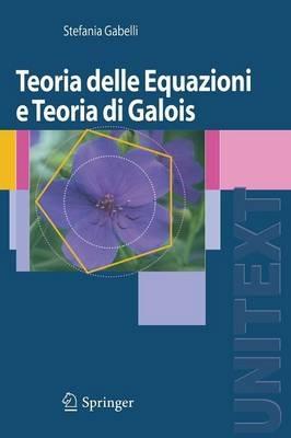 Teoria delle equazioni e teoria di Galois - Stefania Gabelli - copertina