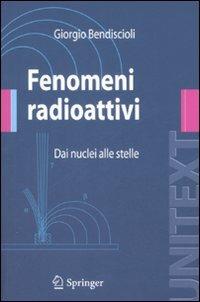 Fenomeni radioattivi. Dai nuclei alle stelle - Giorgio Bendiscioli - copertina