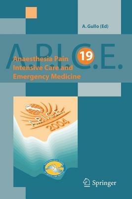 Anaesthesia, pain, intensive care and emergency A.P.I.C.E. Proceedings of the 19th postgraduate course in critical care medicine (Trieste, Italy November 12-15, 2004 - A. Gullo - copertina