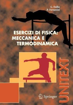 Esercizi di fisica: meccanica e termodinamica - G. Dalba,P. Fornasini - copertina