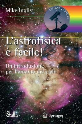 L'astrofisica è facile - Mike Inglis - copertina