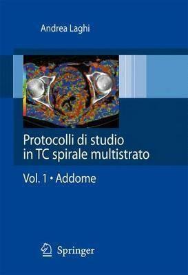 Protocolli di studio in CT spirale multistrato. Vol. 1: Addome. - Andrea Laghi - copertina