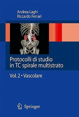 Protocolli di studio in TC spirale multistrato.. Vol. 2: Vascolare. - Andrea Laghi,Riccardo Ferrari - copertina
