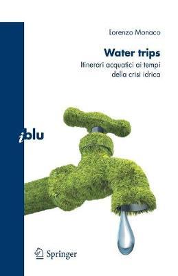 Water trips. Itinerari acquatici ai tempi della crisi idrica - Lorenzo Monaco - copertina