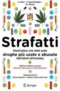 Strafatti. Nient'altro che fatti sulle droghe più usate e abusate. Dall'alcol all'ecstasy - Cynthia Kuhn,Scott Swartzvelder,Wilkie Wilson - copertina