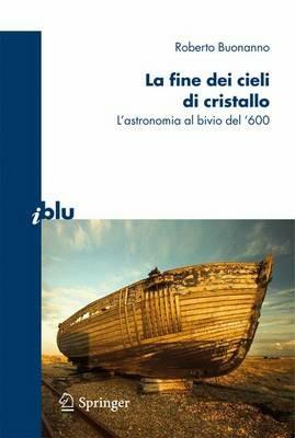 La fine dei cieli di cristallo. L'astronomia al bivio del '600 - Roberto Buonanno - copertina