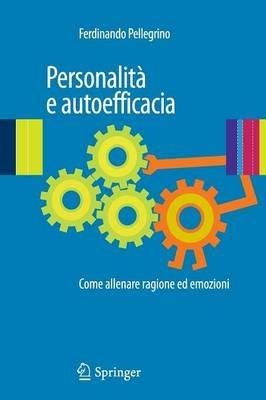 Personalità e autoefficacia. Come allenare ragione ed emozioni - Ferdinando Pellegrino - copertina