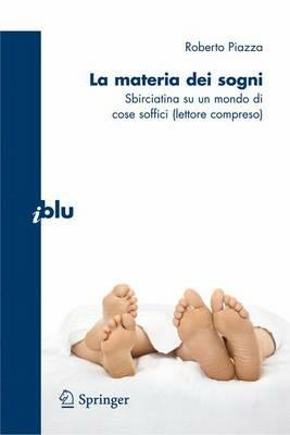 La materia dei sogni. Sbirciatina su un mondo complesso di cose soffici (lettore compreso) - Roberto Piazza - copertina