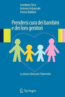 Prendersi cura dei bambini e dei loro genitori. La ricerca clinica per l'intervento - Loredana Cena,Antonio Imbasciati,Franco Baldoni - copertina