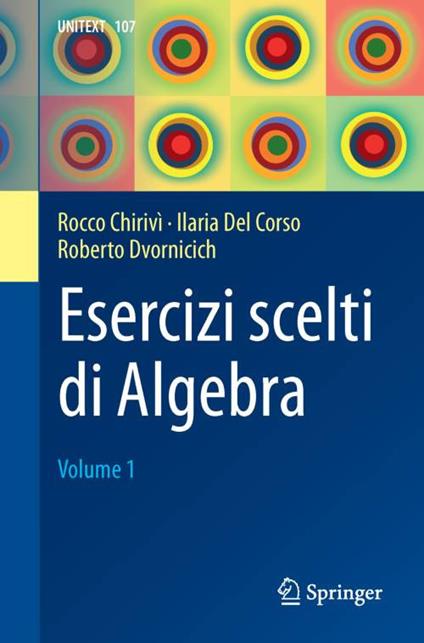 Esercizi scelti di Algebra - Rocco Chirivì,Ilaria Del Corso,Roberto Dvornicich - ebook