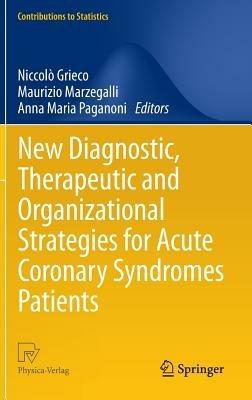 New diagnostic, therapeutic and organizational strategies for a cute coronary syndromes patients - Niccolò Grieco,Maurizio Marzegalli,Anna M. Paganoni - copertina