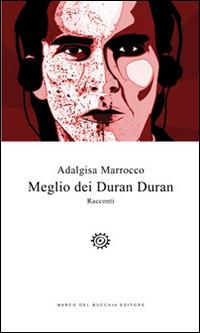 Meglio dei Duran Duran - Adalgisa Marrocco - copertina