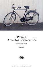 Premio Arnaldo Giovannetti. In bicicletta 2016. Vol. 5