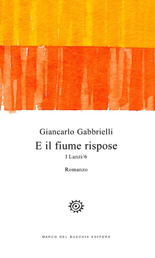 E il fiume rispose. I Lanzi. Vol. 6 - Giancarlo Gabbrielli - copertina