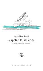 Napoli e la ballerina. E altri racconti di partenze