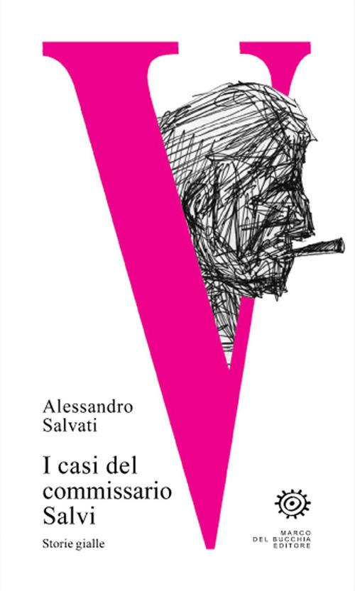 I casi del commissario Salvi - Alessandro Salvati - copertina