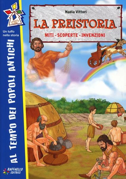 La preistoria: miti, scoperte, invenzioni - Nadia Vittori - copertina