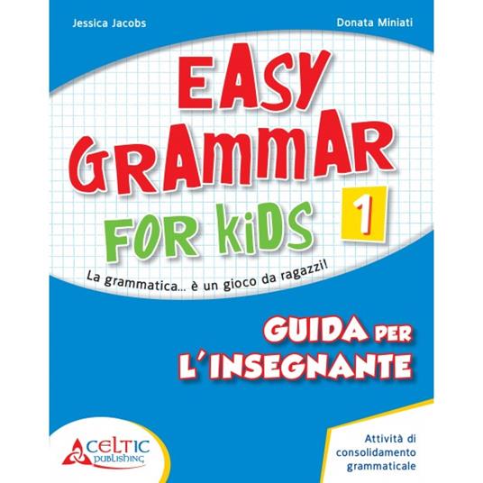 Easy grammar for kids. Guida per l'insegnante. Per la Scuola elementare - Jessica Jacobs - copertina