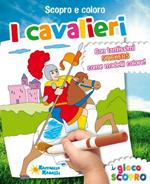 I cavalieri. Scopro e coloro. Con adesivi