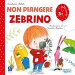 Non piangere Zebrino. Ediz. illustrata