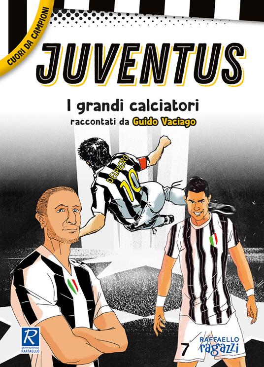 Juventus. I più grandi giocatori - Guido Vaciago - Libro - Raffaello  Ragazzi - | IBS
