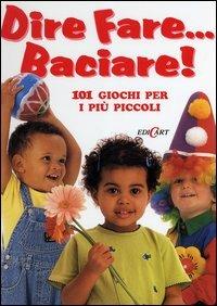 Dire fare... baciare! 101 giochi per i più piccoli - 3