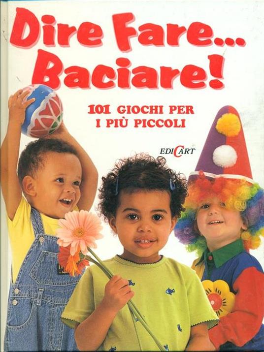 Dire fare... baciare! 101 giochi per i più piccoli - 4