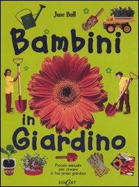 Bambini in giardino. Piccolo manuale per creare il tuo primo giardino - Jane Bull - copertina